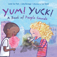 Title: Yum! Yuck!: A Book of People Sounds, Author: Linda Sue Park