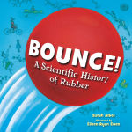 Alternative view 1 of Bounce!: A Scientific History of Rubber