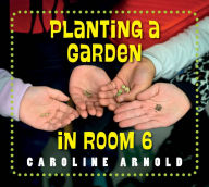 Ebooks download pdf free Planting a Garden in Room 6: From Seeds to Salad 9781623544300 by Caroline Arnold