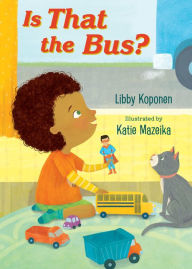 Title: Is That the Bus?, Author: Libby Koponen