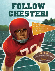 Title: Follow Chester!: A College Football Team Fights Racism and Makes History, Author: Gloria Respress-Churchwell