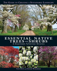 Title: Essential Native Trees and Shrubs for the Eastern United States: The Guide to Creating a Sustainable Landscape, Author: Tony Dove