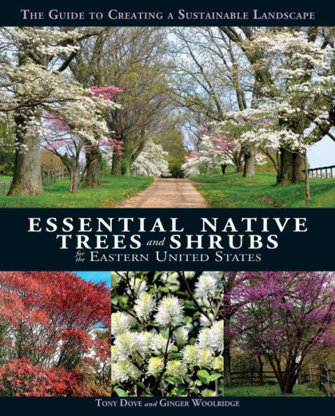 Essential Native Trees and Shrubs for the Eastern United States: The Guide to Creating a Sustainable Landscape