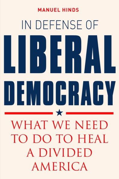 In Defense of Liberal Democracy: What We Need to Do to Heal a Divided America