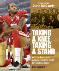 Title: Taking a Knee, Taking a Stand: African American Athletes and the Fight for Social Justice, Author: Bob Schron