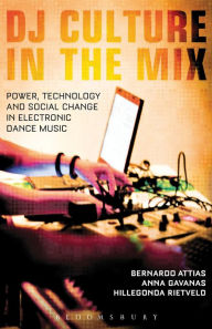 Title: DJ Culture in the Mix: Power, Technology, and Social Change in Electronic Dance Music, Author: Bernardo Alexander Attias