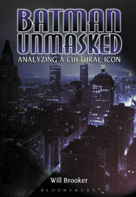 Title: Batman Unmasked: Analyzing a Cultural Icon, Author: Will Brooker