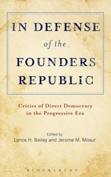 In Defense of the Founders Republic: Critics of Direct Democracy in the Progressive Era