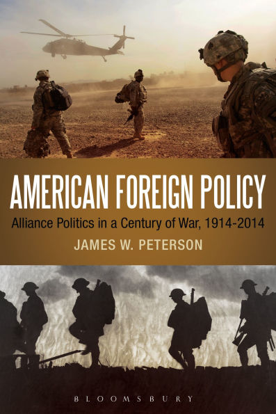 American Foreign Policy: Alliance Politics a Century of War, 1914-2014