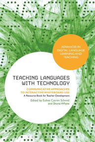 Title: Teaching Languages with Technology: Communicative Approaches to Interactive Whiteboard Use, Author: Euline Cutrim Schmid