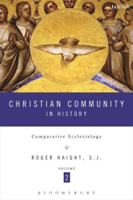 Title: Christian Community in History Volume 2: Comparative Ecclesiology, Author: Roger D. Haight