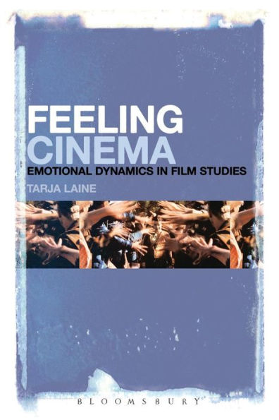 Feeling Cinema: Emotional Dynamics Film Studies