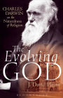 The Evolving God: Charles Darwin on the Naturalness of Religion / Edition 1