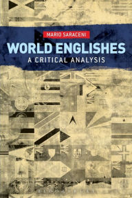 Title: World Englishes: A Critical Analysis, Author: Mario Saraceni