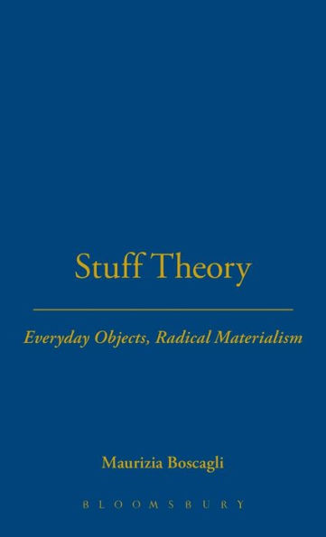 Stuff Theory: Everyday Objects, Radical Materialism