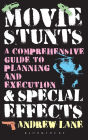 Movie Stunts & Special Effects: A Comprehensive Guide to Planning and Execution