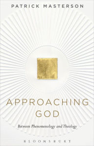 Title: Approaching God: Between Phenomenology and Theology, Author: Patrick Masterson