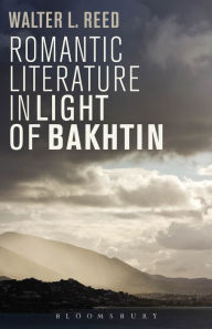 Title: Romantic Literature in Light of Bakhtin, Author: Walter L. Reed