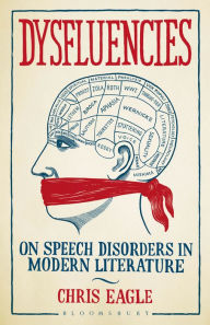 Title: Dysfluencies: On Speech Disorders in Modern Literature, Author: Chris Eagle