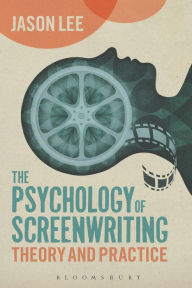 Title: The Psychology of Screenwriting: Theory and Practice, Author: Jason Lee