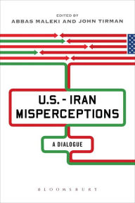 Title: U.S.-Iran Misperceptions: A Dialogue, Author: Abbas Maleki