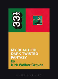Title: Kanye West's My Beautiful Dark Twisted Fantasy, Author: Kirk Walker Graves