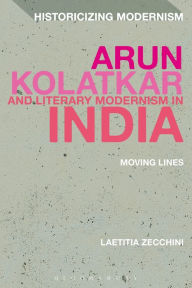 Title: Arun Kolatkar and Literary Modernism in India: Moving Lines, Author: Laetitia Zecchini