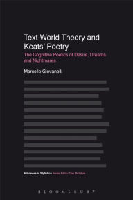 Title: Text World Theory and Keats' Poetry: The Cognitive Poetics of Desire, Dreams and Nightmares, Author: Marcello Giovanelli