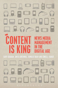 Title: Content is King: News Media Management in the Digital Age, Author: Gary Graham