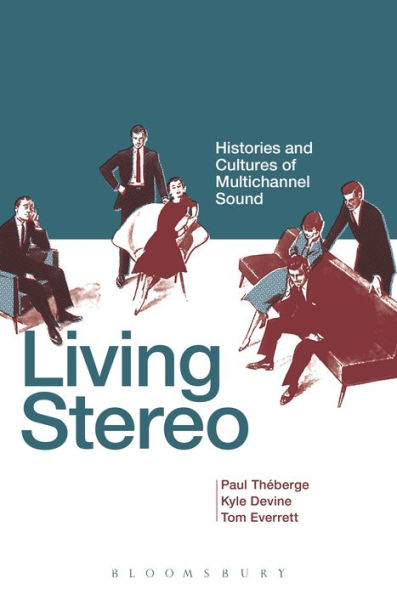 Living Stereo: Histories and Cultures of Multichannel Sound