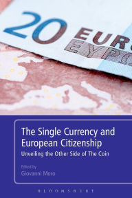 Title: The Single Currency and European Citizenship: Unveiling the Other Side of The Coin / Edition 1, Author: Giovanni Moro