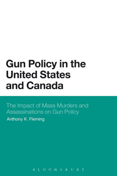 Gun Policy The United States and Canada: Impact of Mass Murders Assassinations on Control