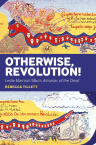 Title: Otherwise, Revolution!: Leslie Marmon Silko's Almanac of the Dead, Author: Rebecca Tillett