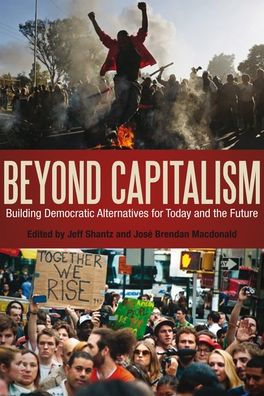 Beyond Capitalism: Building Democratic Alternatives for Today and the Future