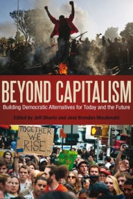 Title: Beyond Capitalism: Building Democratic Alternatives for Today and the Future, Author: Jeff Shantz