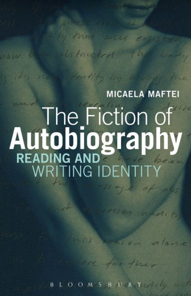 The Fiction of Autobiography: Reading and Writing Identity