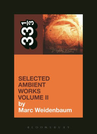 Title: Aphex Twin's Selected Ambient Works Volume II, Author: Marc Weidenbaum
