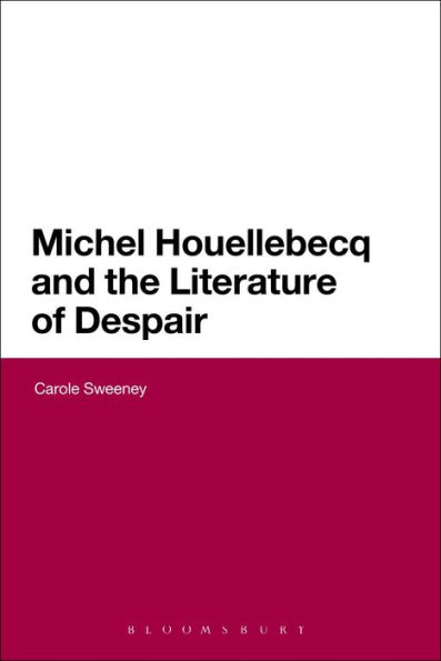 Michel Houellebecq and the Literature of Despair