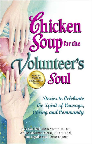 Chicken Soup for the Volunteer's Soul: Stories to Celebrate Spirit of Courage, Caring and Community