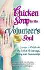 Alternative view 2 of Chicken Soup for the Volunteer's Soul: Stories to Celebrate the Spirit of Courage, Caring and Community