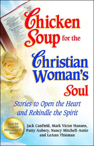 Chicken Soup for the Christian Woman's Soul: Stories to Open Heart and Rekindle Spirit