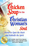 Alternative view 2 of Chicken Soup for the Christian Woman's Soul: Stories to Open the Heart and Rekindle the Spirit