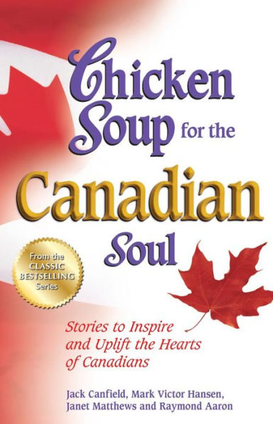 Chicken Soup for the Canadian Soul: Stories to Inspire and Uplift Hearts of Canadians