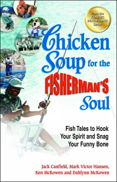 Chicken Soup for the Fisherman's Soul: Fish Tales to Hook Your Spirit and Snag Your Funny Bone