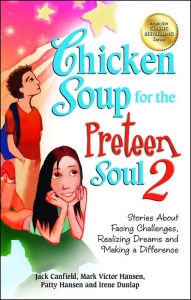 Title: Chicken Soup for the Preteen Soul 2: Stories About Facing Challenges, Realizing Dreams and Making a Difference, Author: Jack Canfield