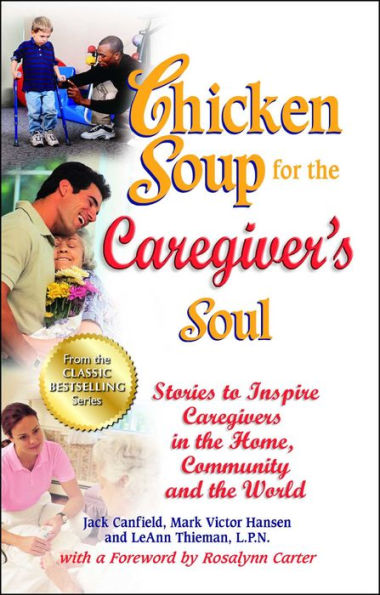 Chicken Soup for the Caregiver's Soul: Stories to Inspire Caregivers Home, Community and World
