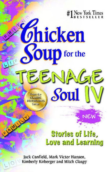 Chicken Soup for the Teenage Soul IV: Stories of Life, Love and Learning