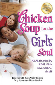 Title: Chicken Soup for the Girl's Soul: Real Stories by Real Girls About Real Stuff, Author: Jack Canfield