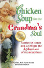 Alternative view 2 of Chicken Soup for the Grandma's Soul: Stories to Honor and Celebrate the Ageless Love of Grandmothers