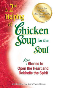 Title: A 2nd Helping of Chicken Soup for the Soul: More Stories to Open the Heart and Rekindle the Spirit, Author: Jack Canfield